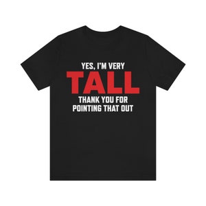 Sí, soy muy alto, gracias por señalar esa camisa, camisa alta divertida, regalo para persona alta, camisa de humor de altura, camisa alta sarcástica imagen 6