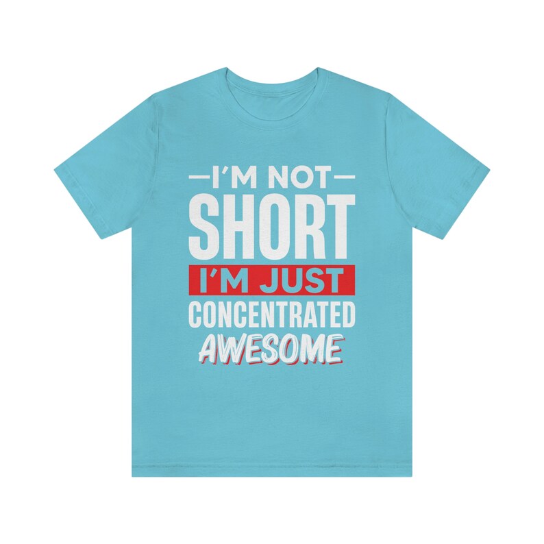 I'm Not Short I'm Just Concentrated Awesome Shirt, Short Person Shirt, Short Girl Shirt, Short Friend Gift, Funny Short People Tee,Sassy Tee image 9