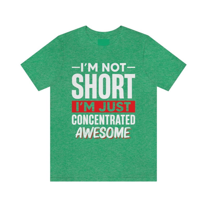 I'm Not Short I'm Just Concentrated Awesome Shirt, Short Person Shirt, Short Girl Shirt, Short Friend Gift, Funny Short People Tee,Sassy Tee image 7