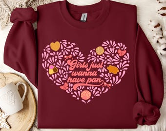 Girls just wanna have pan sweatshirt
