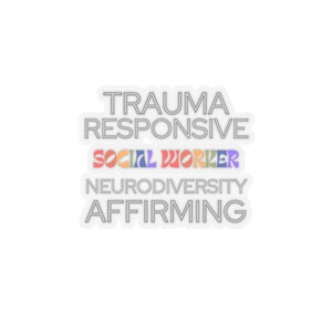 Trauma Responsive Neurodiversity Affirming Socia Worker Sticker