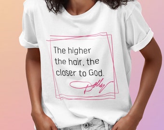 Dolly Parton shirt, Higher the Hair Closer to God, Country Music Quote, Hairdresser gift, Hair Stylist Tee, Nashville Tshirt, Funny Shirt