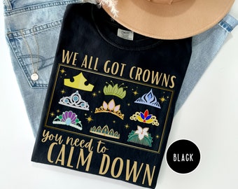 We All Got Crowns Shirt, You Need to Calm Down Tee, Disney Swiftie Comfort Colors Shirt, Princess Tiaras, Disney Trip Shirt, Princess Gift