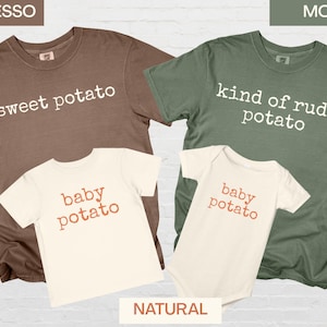 May include: A family matching set of t-shirts and a onesie. The adult shirts are espresso and moss green, with the phrases "sweet potato" and "kind of rude potato." The baby shirts are natural with "baby potato" in orange.