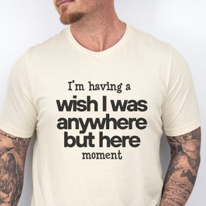 Hilarious Friend Tee, Sarcastic Quote for Him or Her, Funny Gift Idea, Ironic Tee, Fathers Day Gift Shirt, ironic shirt, fathers day gift