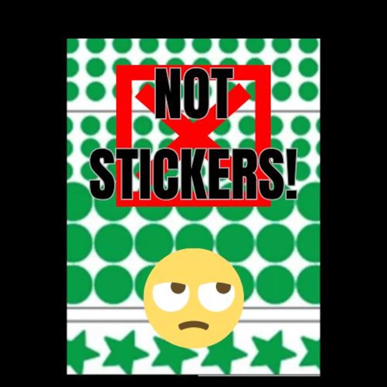 May include: A graphic design with the text "NOT STICKERS!" in black, inside a red box with a red X. The background has green circles and stars, with a yellow emoji with a side eye.
