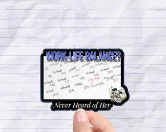 Work Life Balance? Never Heard of Her Sticker - Overachiever Gift