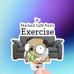 May include: A cartoon pug dog sitting on a couch, holding a juice box and a bowl of cereal. The text "Marked Safe from Exercise" is above the dog.