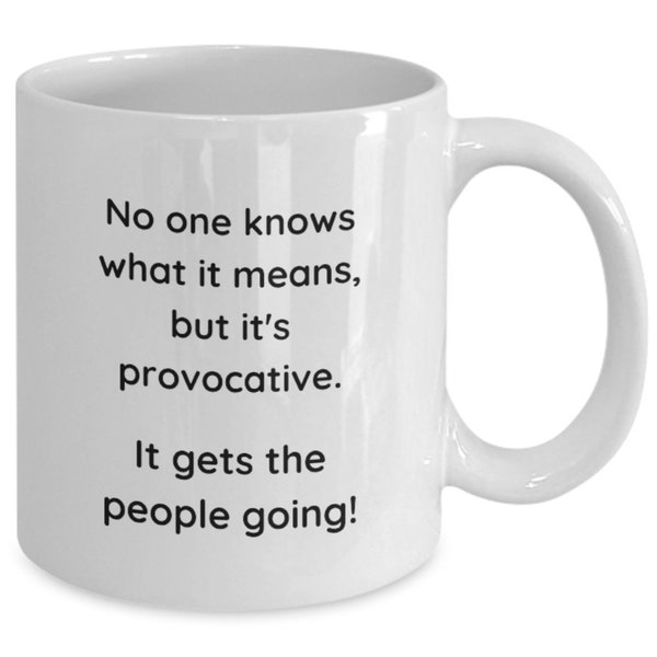 No one knows what it means, but it's provocative. it gets the people going!, blades of glory movie quote funny mug, birthday gift friend