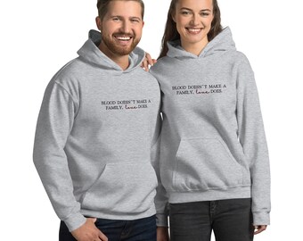 Blood Doesn't Make a Family- Love Does Unisex Hoodie