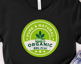 Pure Natural Organic BBL Free Shirt 100% Organic Shirt Natural BBL Free Gym camisa Esfuerzo orgánico trabajo duro camiseta gráfica divertida camisa humor