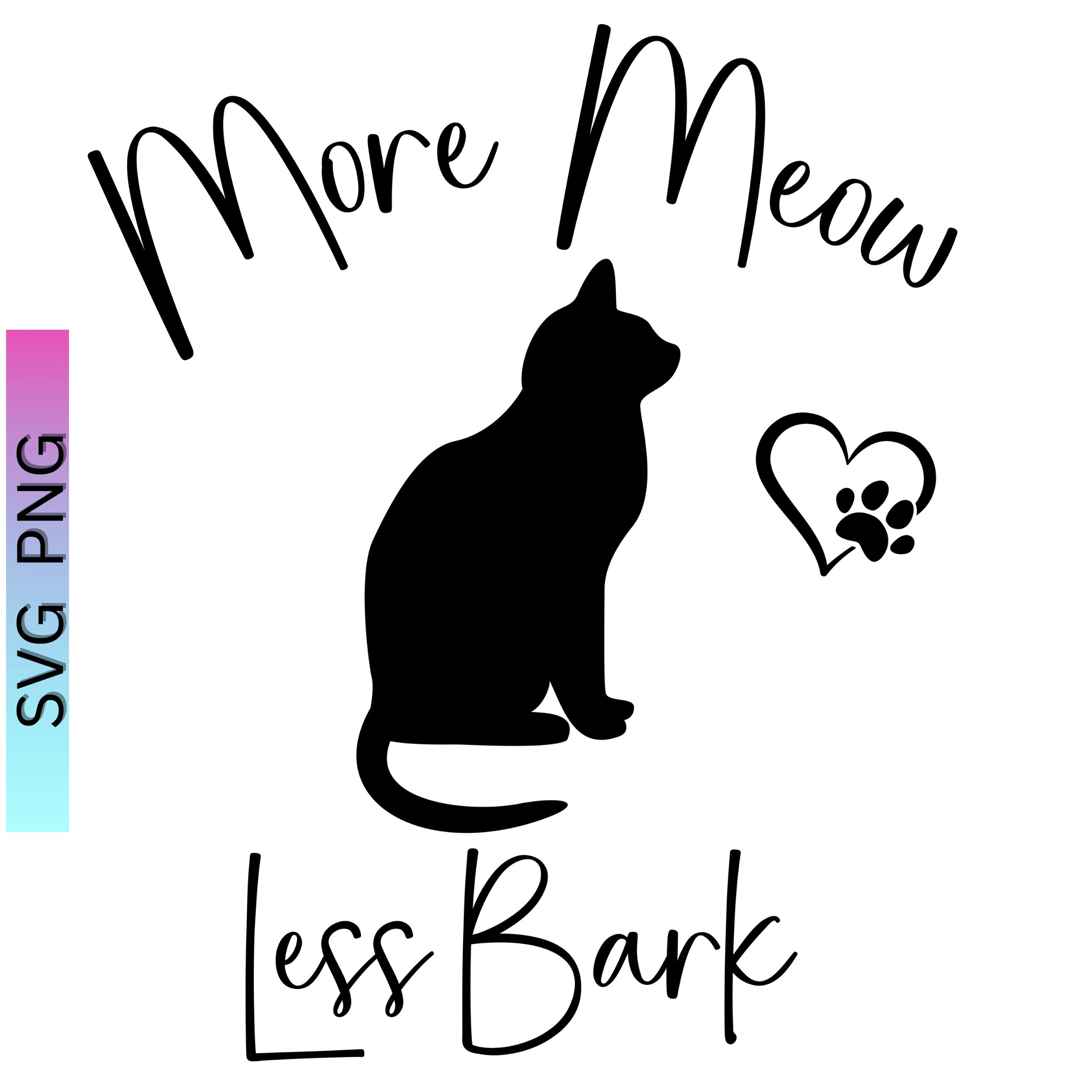 Less Meow More Meow Less Bark SVG, Cat Lover SVG, Cats PNG, Animal Silhouette ...
