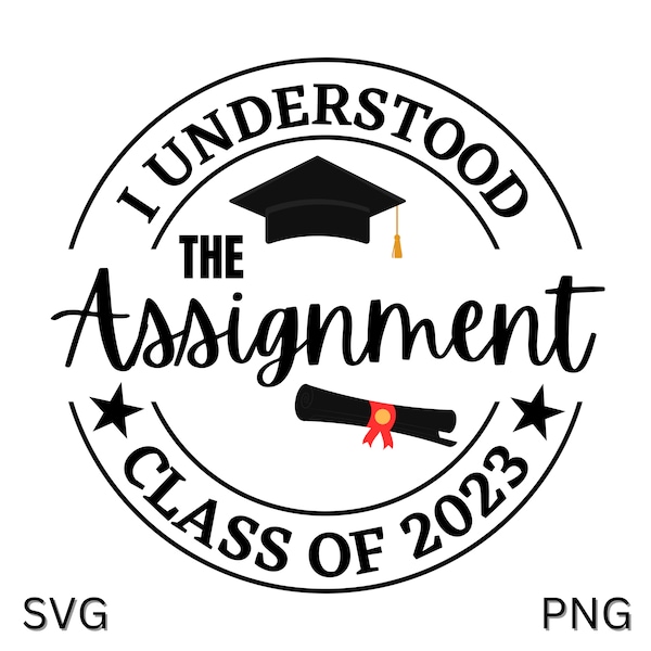 I Understood the Assignment SVG, Class of 2023 SVG, Graduation SVG, Graduation Cap Svg, Cricut Cut File, Class of 2023 Png