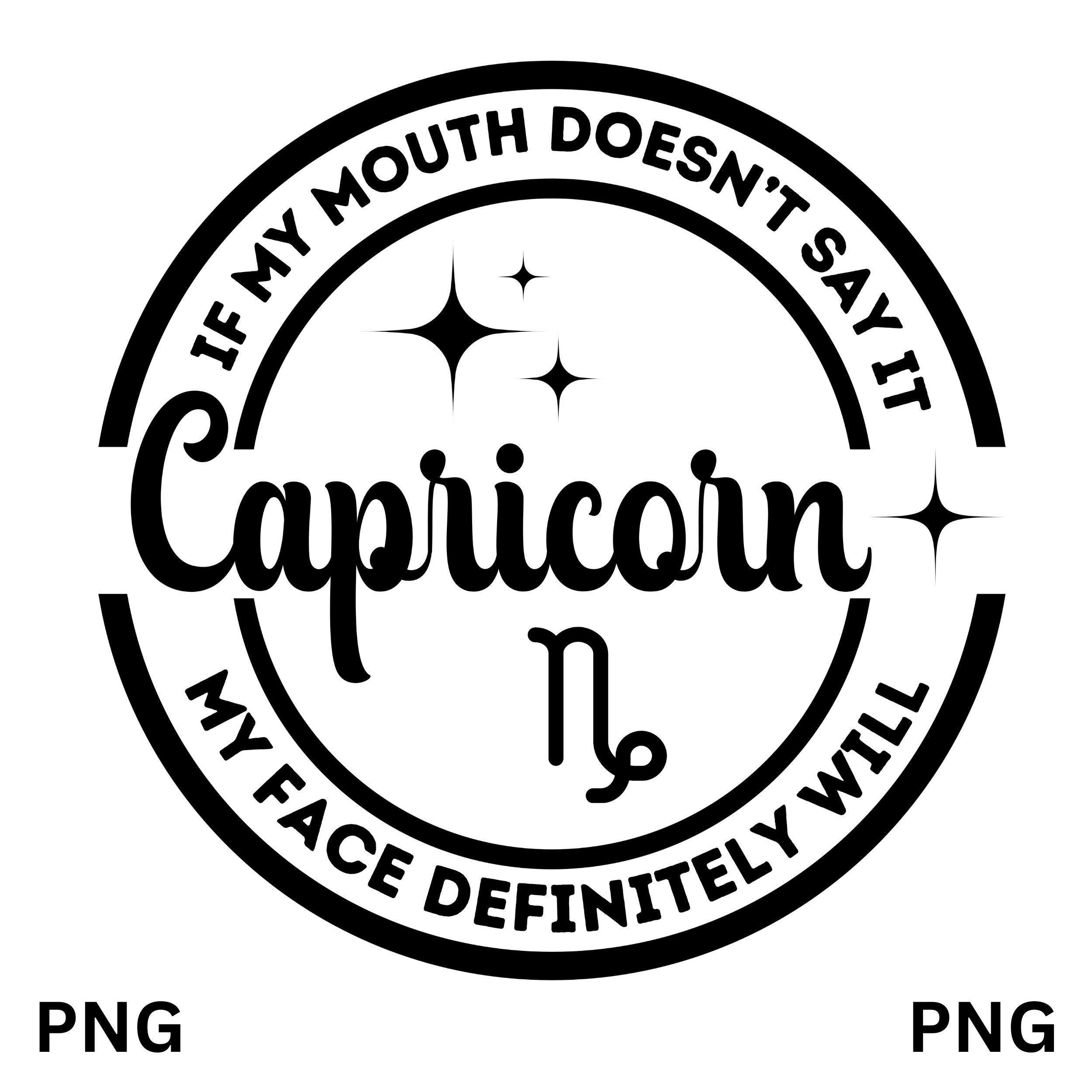 Capricorn PNG, If My Mouth Doesn't Say It PNG, Zodiac PNG, Sublimation
