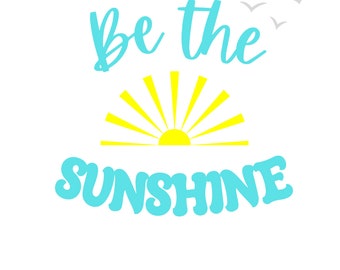 Be the Sunshine SVG, Motivational SVG, Summer SVG, Summer Png