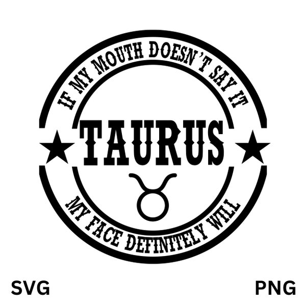 Taurus SVG, If My Mouth Doesn't Say It SVG, Zodiac SVG, Taurus Png