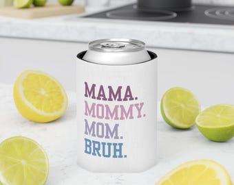 Mama Mommy Mom Bruh Can Cooler,  Funny Mom Can Sleeve, Gift for Mom