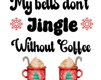 My Bells Don't Jingle Without Coffee SVG, Christmas SVG, Funny Christmas SVG, Christmas Coffee Svg, Christmas Sublimation