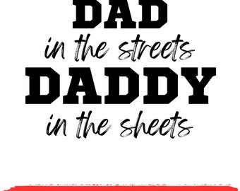 Dad in the Streets Daddy in the Sheets SVG PNG