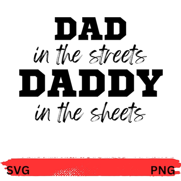 Dad in the Streets Daddy in the Sheets SVG PNG