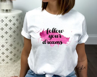 Follow Your Dreams: Inspirational T-Shirt to Encourage You to Chase Your Goals - Let Your Dreams Guide You!