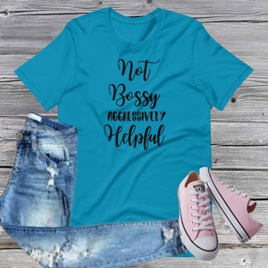 Not Bossy Aggressively Helpful Shirt, Matching shirt, teacher shirt, cute tee, Bossy shirt, funny shirt
