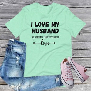 I love my husband but sometimes I want to square up shirt, funny husband shirt, funny shirt, cute tee
