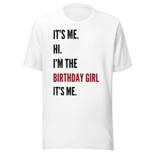 It&#39;s Me. Hi. I&#39;m the Birthday Girl. It&#39;s Me. Unisex t-shirt