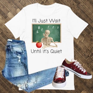 I&#39;ll just wait until it&#39;s quiet shirt, teacher shirt, matching shirt, funny shirt