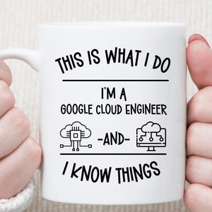 Google Cloud Engineer Mug – Funny Tech Gift, Cloud Computing Humor, IT Engineer Coffee Cup, Geek Office Gift, “I Know Things” Mug
