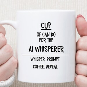 Cup of Can-Do for the AI Whisperer Mug • Whisper Prompt Coffee Repeat • Funny AI Coffee Mug • ChatGPT Humor Mug • Prompt Engineer Gift