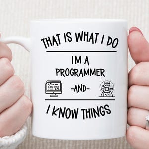 That Is What I Do I’m a Programmer and I Know Things Mug | Funny Programmer Gift | Coding Humor Coffee Cup