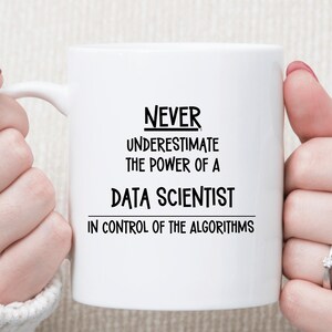 Never Underestimate the Power of a Data Scientist Mug | In Control of the Algorithms | Funny Data Scientist Gift