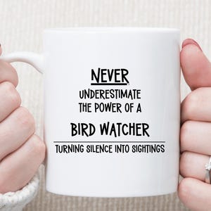 Never Underestimate the Power of a Bird Watcher Mug | Turning Silence into Sightings | Funny Nature Lover Gift
