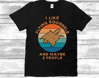 I Like Flying Squirrels And Maybe 3 People Shirt | Funny Flying Squirrel Shirt | Flying Squirrel Lover Shirt | Retro Flying Squirrel Tee