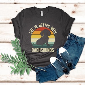 Life Is Better With Dachshunds, Dachshund Gifts, Dachshund Shirt, Funny Gift For Dachshund Lover, Retro Dachshund Tee