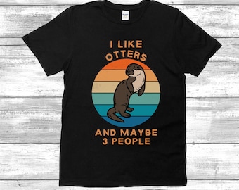 I Like Otters And Maybe 3 People Shirt | Funny Otter Shirt | Otter Lover Shirt | Retro Otter Tee