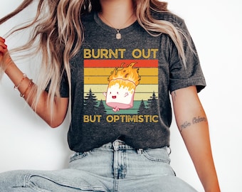 Burnt Out But Optimistic Shirt, Marshmallow Shirt, Hard Working Shirt, Sarcastic Shirt, Funny Quotes Shirt