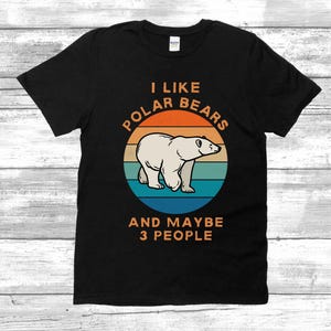 I Like Polar Bears And Maybe 3 People Shirt | Funny Polar Bear Shirt | Polar Bear Lover Shirt | Retro Polar Bear Tee image 1