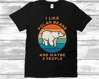 I Like Polar Bears And Maybe 3 People Shirt | Funny Polar Bear Shirt | Polar Bear Lover Shirt | Retro Polar Bear Tee