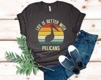 Life Is Better With Pelicans Shirt, Pelican Gift, Pelican Shirt, Retro Pelican Tee, Pelican Lover Shirt, Bird Shirt