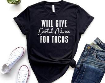 Will Give Dental Advice For Tacos, Dentist Shirt, Dental Student Shirt, Future Dentist Gift, Dental School Tee, Dentist Gift