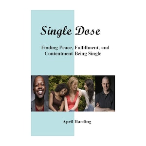 Single Dose: Finding Peace, Fulfillment, and Contentment Being Single