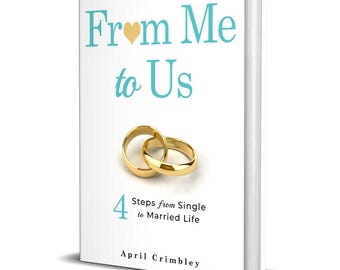 From Me to Us: 4 Steps Single to Married Life - Relationship Advice Book