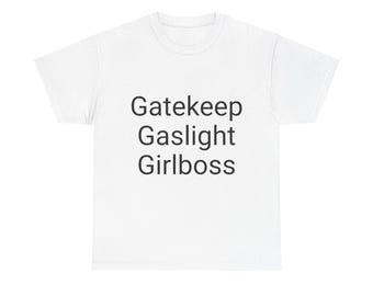 Gatekeep, Gaslight, Girlboss