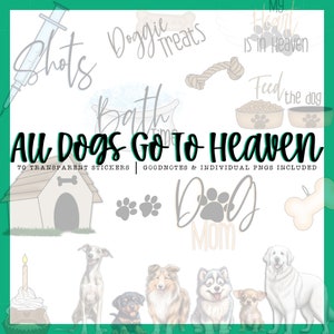 May include: A set of 70 transparent stickers featuring various dog-themed illustrations, including a dog house, paw prints, a bone, a dog bowl, a dog bath, a syringe, a rope toy, and the text "All Dogs Go To Heaven".