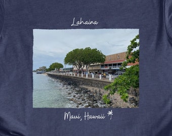 Maui shirt, Lahaina shirt, hawaii shirt. Beach shirt, travel shirt, T shirt, quality shirt, summer shirt, maui shirt, best T shirt. maui