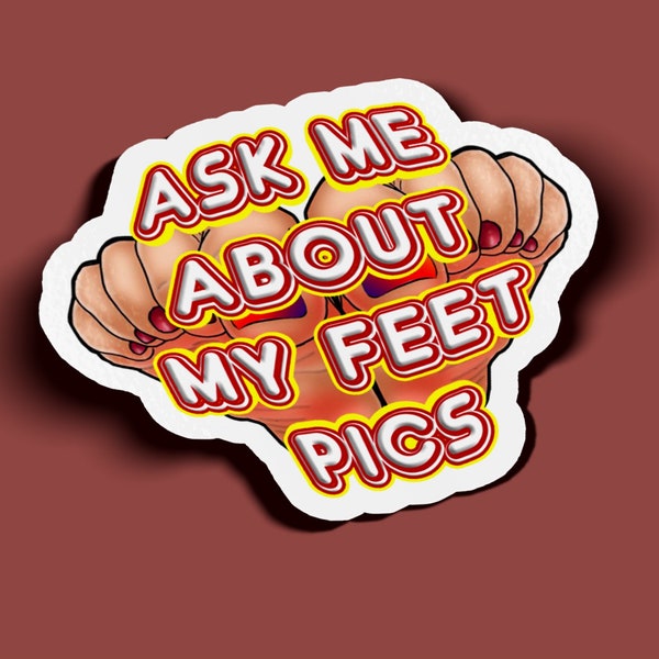 Ask Me About My Feet Pics Sticker - BOGO - 2 For The Price of 1!