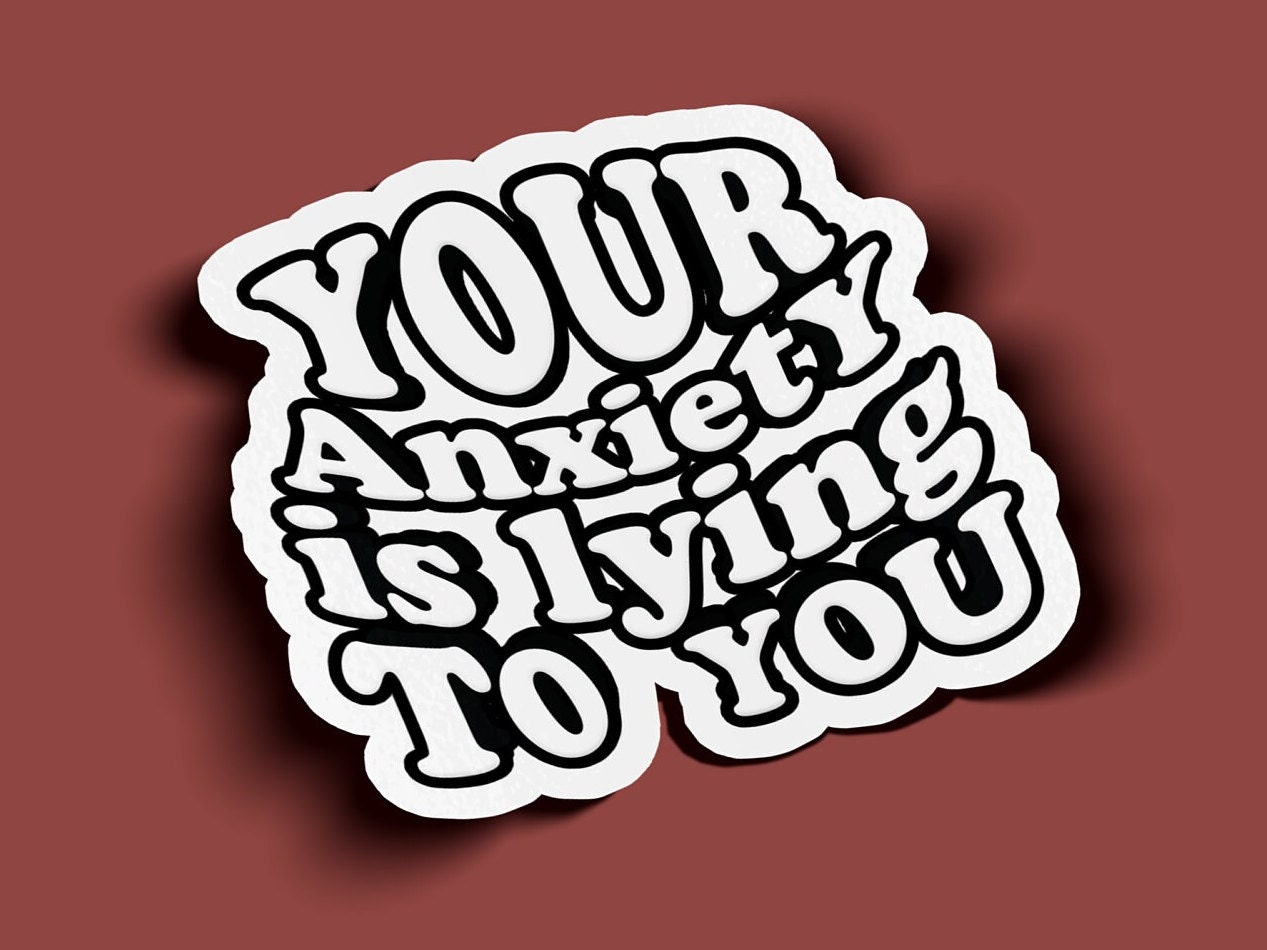 Your Anxiety Is Lying To You Sticker - BOGO - 2 For The Price of 1!