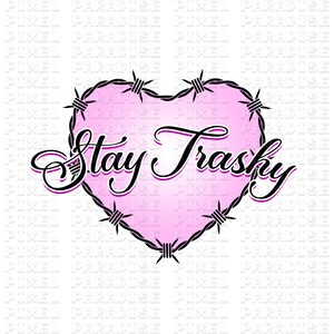 May include: Pink heart with barbed wire around the edges and the text "Stay Trashy" in a black cursive font.